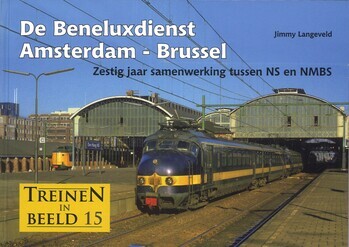De Beneluxdienst Amsterdam - Brussel. Zestig jaar samenwerking tussen NS en NMBS. Treinen in beeld 15